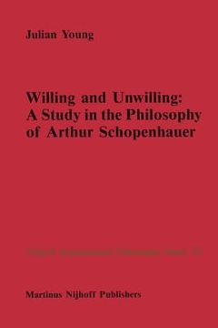 portada willing and unwilling: a study in the philosophy of arthur schopenhauer