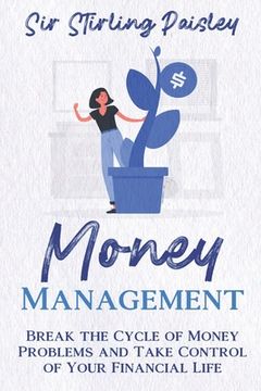 portada Money Management: Break the Cycle of Money Problems and Take Control of Your Financial Life (en Inglés)
