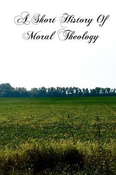 portada a short history of moral theology (en Inglés)