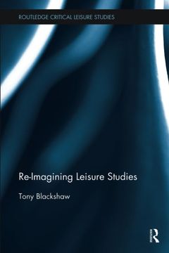 portada Re-Imagining Leisure Studies (Routledge Critical Leisure Studies) (en Inglés)