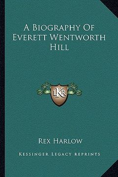 portada a biography of everett wentworth hill (en Inglés)