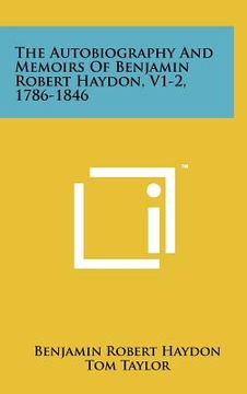 portada the autobiography and memoirs of benjamin robert haydon, v1-2, 1786-1846 (en Inglés)