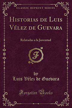 portada Historias de Luis Vélez de Guevara: Relatadas a la Juventud (Classic Reprint)