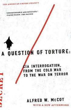 portada A Question of Torture: Cia Interrogation, From the Cold war to the war on Terror (American Empire Project) (in English)