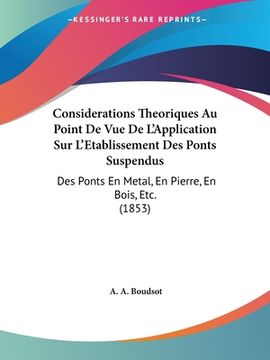 portada Considerations Theoriques Au Point De Vue De L'Application Sur L'Etablissement Des Ponts Suspendus: Des Ponts En Metal, En Pierre, En Bois, Etc. (1853 (in French)