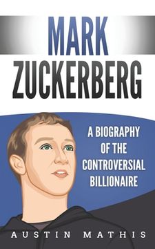 portada Mark Zuckerberg: A Biography of the Controversial Billionaire (en Inglés)