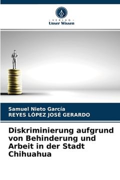 portada Diskriminierung aufgrund von Behinderung und Arbeit in der Stadt Chihuahua (in German)