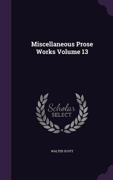 portada Miscellaneous Prose Works Volume 13 (en Inglés)