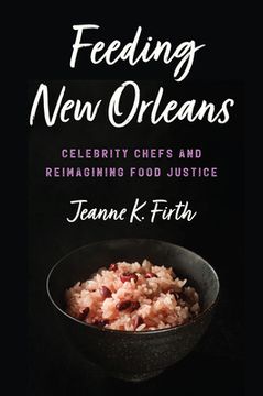 portada Feeding New Orleans: Celebrity Chefs and Reimagining Food Justice (en Inglés)