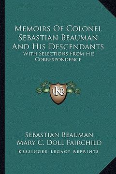 portada memoirs of colonel sebastian beauman and his descendants: with selections from his correspondence (en Inglés)