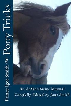portada Pony Tricks: An Authoritative Manual Carefully Edited by Jane Smith (en Inglés)