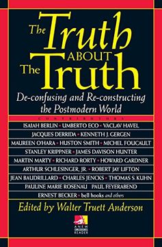 portada The Truth About the Truth: De-Confusing and Re-Constructing the Postmodern World (New Consciousness Reader) 
