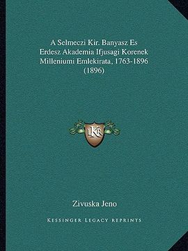 portada A Selmeczi Kir. Banyasz Es Erdesz Akademia Ifjusagi Korenek Milleniumi Emlekirata, 1763-1896 (1896)