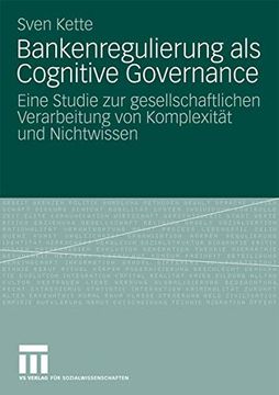 portada Bankenregulierung als Cognitive Governance: Eine Studie zur Gesellschaftlichen Verarbeitung von Komplexität und Nichtwissen (en Alemán)
