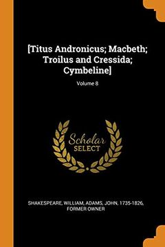 portada [Titus Andronicus; Macbeth; Troilus and Cressida; Cymbeline]; Volume 8 