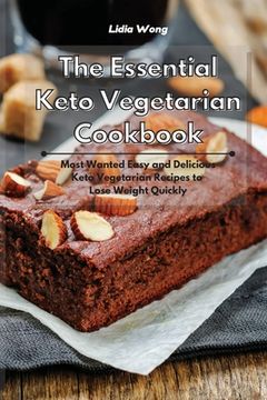 portada The Essential Keto Vegetarian Cookbook: Most Wanted Easy and Delicious Keto Vegetarian Recipes to Lose Weight Quickly (en Inglés)