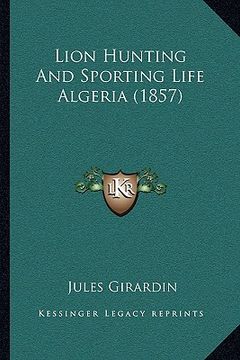 portada lion hunting and sporting life algeria (1857) (en Inglés)
