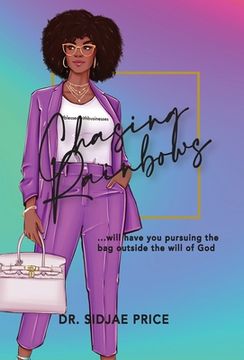 portada Chasing Rainbows ...will have you pursuing the bag outside the will of God