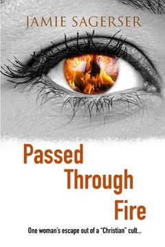 portada Passed Through Fire: One woman's escape out of a "Christian" cult... (en Inglés)