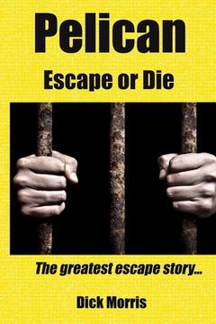 portada Pelican - Escape or Die: The greatest escape story (en Inglés)