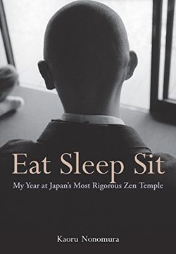 portada Eat Sleep Sit: My Year at Japan's Most Rigorous zen Temple (in English)