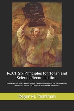 portada RCCF Six Principles for Torah and Science Reconciliation.: review edition. The Recent Complex Creation Framework for understanding science in context. (en Inglés)