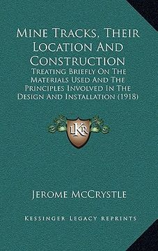 portada mine tracks, their location and construction: treating briefly on the materials used and the principles involved in the design and installation (1918) (en Inglés)