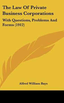 portada the law of private business corporations: with questions, problems and forms (1912) (in English)
