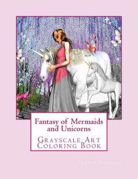 portada Fantasy of Mermaids and Unicorns: Grayscale Art Coloring Book (in English)