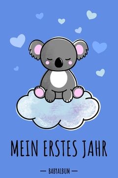 portada Mein erstes Jahr Babyalbum: Koala Bär Babybuch zum Eintragen für Jungen. Babytagebuch mit Erinnerungen zum Ausfüllen für das erste gemeinsame Jahr