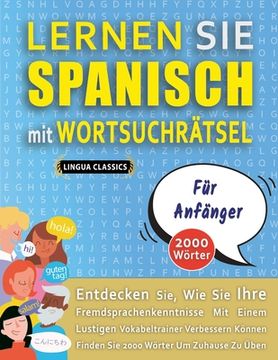 LERNEN SIE SPANISCH MIT WORTSUCHRÄTSEL FÜR ANFÄNGER - Entdecken Sie, Wie Sie Ihre Fremdsprachenkenntnisse Mit Einem Lustigen Vokabeltrainer Verbessern (en Inglés)