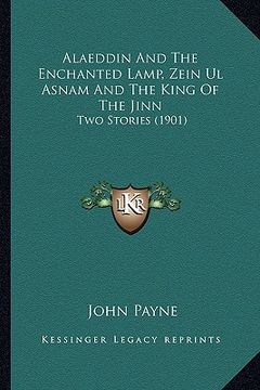 portada alaeddin and the enchanted lamp, zein ul asnam and the king of the jinn: two stories (1901) (en Inglés)