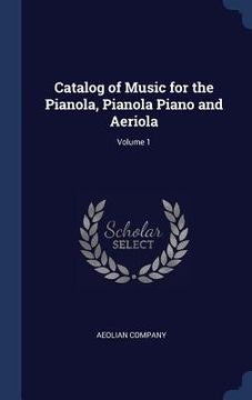 portada Catalog of Music for the Pianola, Pianola Piano and Aeriola; Volume 1