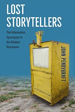 portada Lost Storytellers: The Information Apocalypse in the Modern Newsroom (en Inglés)