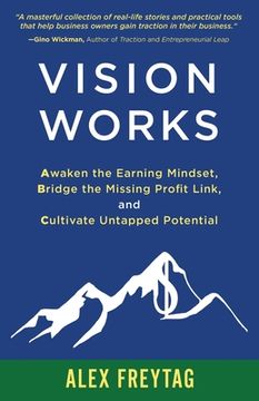 portada Vision Works: Awaken the Earning Mindset, Bridge the Missing Profit Link, and Cultivate Untapped Potential