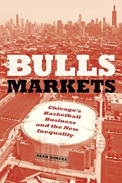 portada Bulls Markets: Chicago's Basketball Business and the new Inequality (Historical Studies of Urban America) (in English)