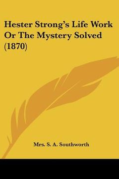portada hester strong's life work or the mystery solved (1870) (en Inglés)