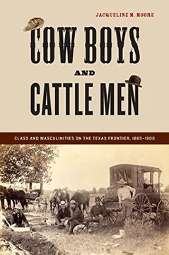 portada Cow Boys and Cattle Men: Class and Masculinities on the Texas Frontier, 1865-1900 