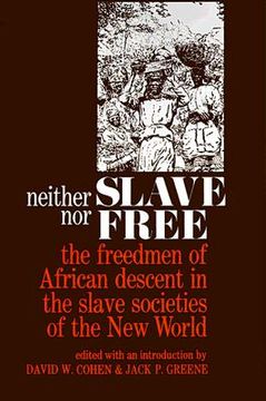 portada neither slave nor free: the freedman of african descent in the slave societies of the new world (en Inglés)
