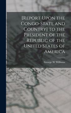 portada [Report Upon the Congo-State and Country] to the President of the Republic of the United States of America