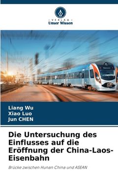 portada Die Untersuchung des Einflusses auf die Eröffnung der China-Laos-Eisenbahn (en Alemán)