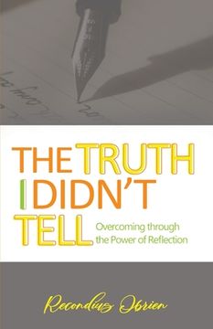 portada The Truth I didn't Tell: Overcoming Through The Power Of Reflection (in English)