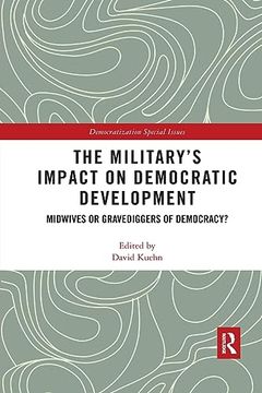 portada The Military’S Impact on Democratic Development: Midwives or Gravediggers of Democracy? (Democratization Special Issues) (en Inglés)