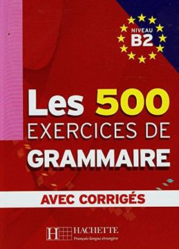 portada Les 500 Exercices. Grammaire. B2. Livre de L'élève. Avec Corrigés Integrés. Per le Scuole Superiori (in French)