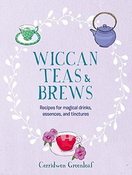 portada Wiccan Teas & Brews: Recipes for Magical Drinks, Essences, and Tinctures (en Inglés)