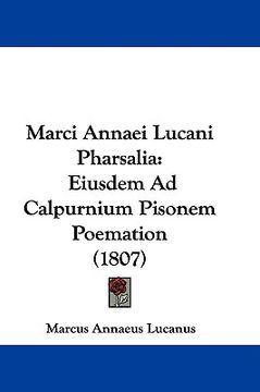 portada marci annaei lucani pharsalia: eiusdem ad calpurnium pisonem poemation (1807) (en Inglés)