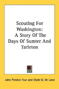 portada scouting for washington: a story of the days of sumter and tarleton (en Inglés)