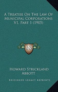 portada a treatise on the law of municipal corporations v1, part 1 (1905) (in English)