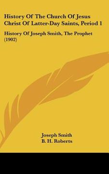 portada history of the church of jesus christ of latter-day saints, period 1: history of joseph smith, the prophet (1902)