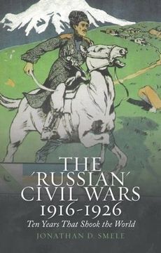 portada The 'Russian' Civil Wars 1916-1926: Ten Years That Shook the World